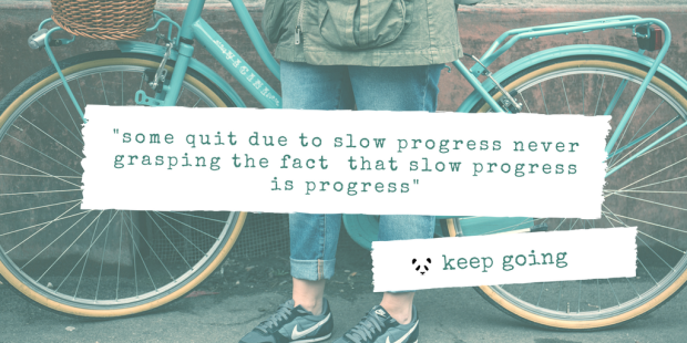 -some quit due to slow progress never grasping the fact that slow progress is progress-